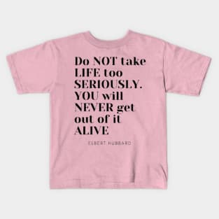 Do not take life too seriously You will never get out of it alive Kids T-Shirt